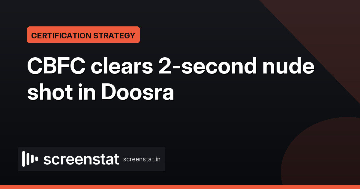 CBFC clears 2-second nude shot in Doosra as Deo swaps U/A for A