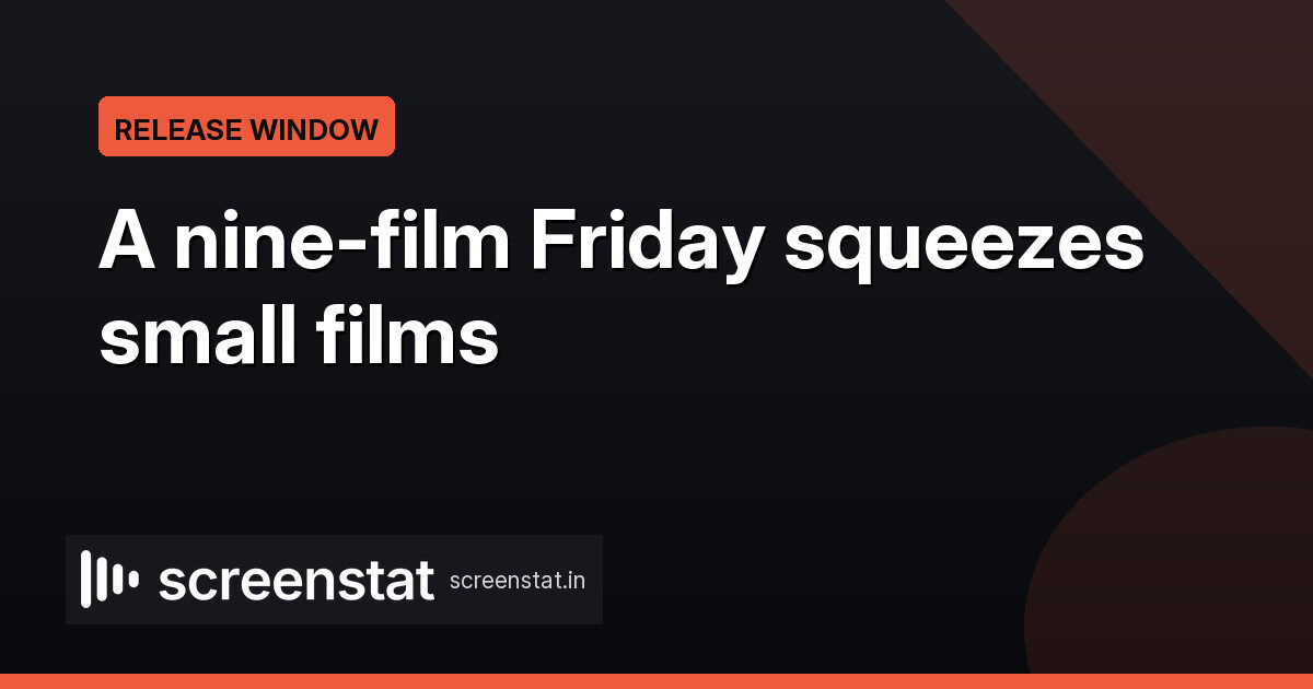 Nine films on one Friday: indies ask for a longer run