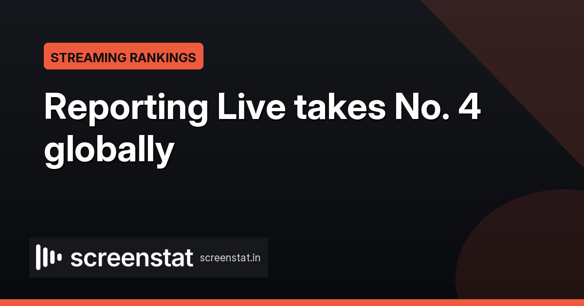 Reporting Live reaches No. 4 on Netflix’s global chart